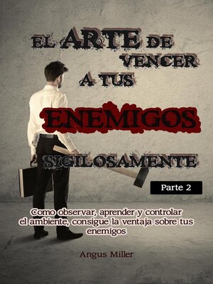 cover image of El arte de vencer a tus enemigos sigilosamente--Parte 2--Como observar, aprender y controlar el ambiente, consigue la ventaja sobre tus enemigos